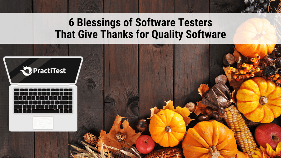 6 Blessings of Software Testers That Give Thanks for Quality Software