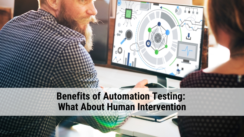 Benefits of Automation Testing: What About Human Intervention