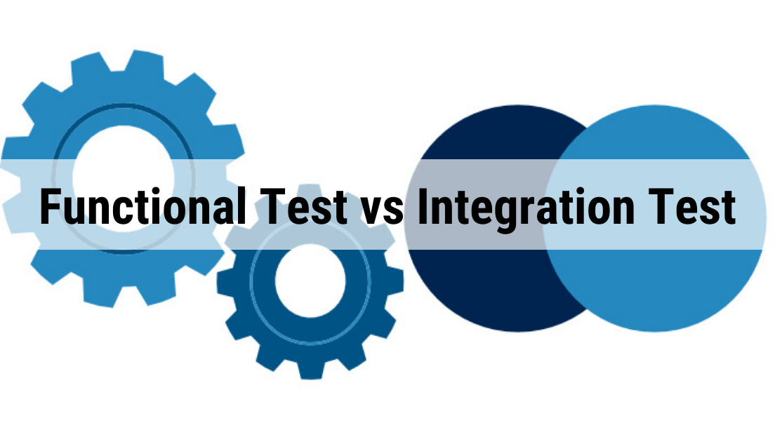 Functional Test vs Integration Test