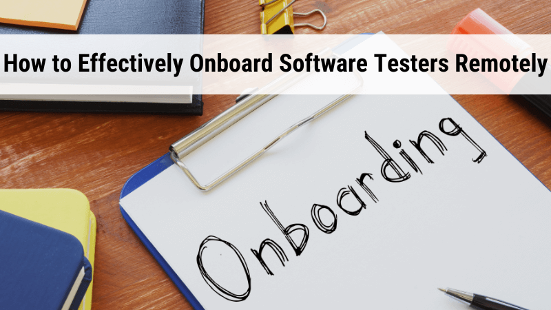 How to Effectively Onboard & Train Software Testers Remotely