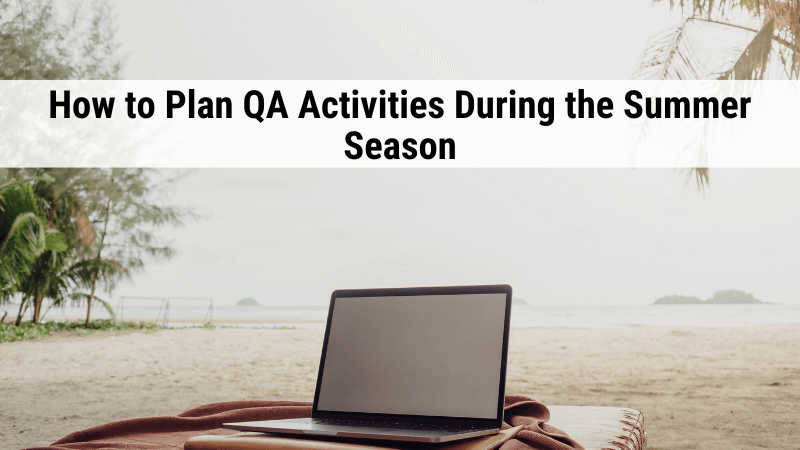 How to Plan QA Activities During the Summer Season