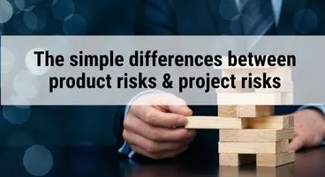 The simple differences between product risks & project risks