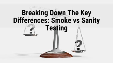 Smoke Testing VS Sanity Testing