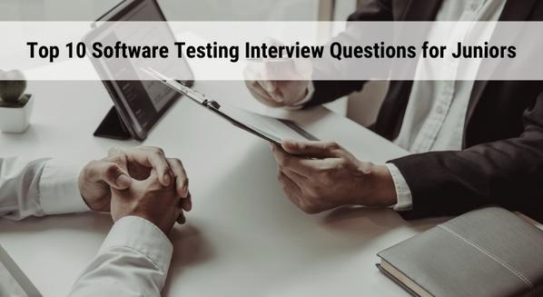 Top 10 Software Testing Interview Questions for Juniors