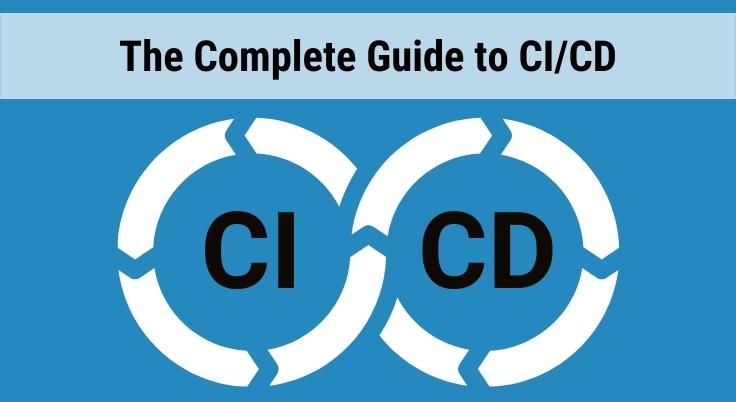 What is CI/CD? The Complete Guide to Continuous Integration & Continuous Delivery