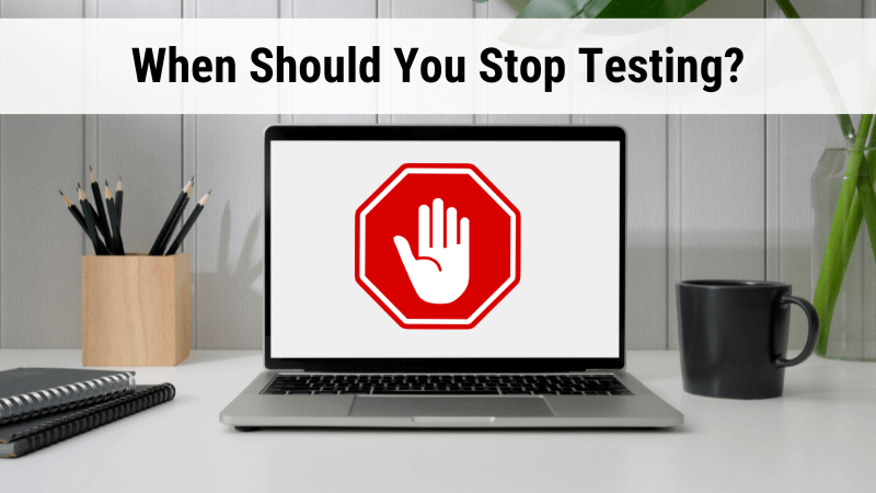 When Should You Stop Testing? Exit Criteria in Software Testing